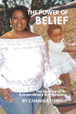 The Power of Belief: The Journey of An Extraordinary Entrepreneur