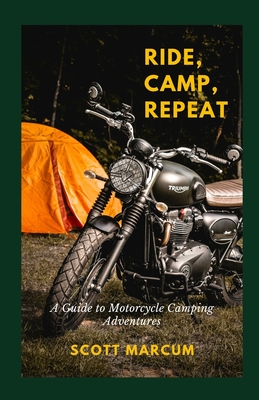 Ride, Camp, Repeat: A Guide to Motorcycle Camping Adventures