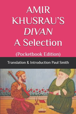 AMIR KHUSRAU'S DIVAN A Selection: (Pocketbook Edition)