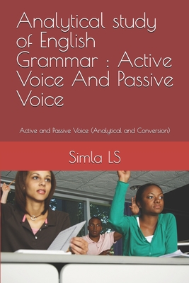 Analytical study of English Grammar: Active Voice And Passive Voice: Active and Passive Voice (Analytical and Conversion)