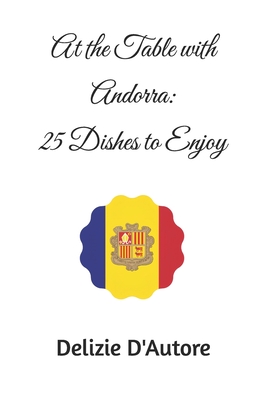 At the Table with Andorra: 25 Dishes to Enjoy