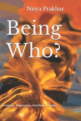 Being Who: Perception, Perspectives, Hard Reset - Everyday