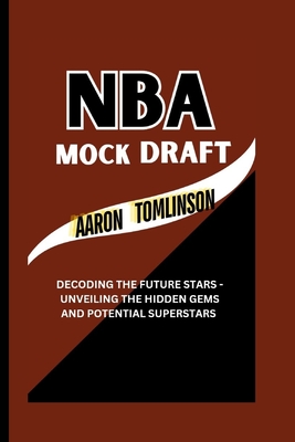 NBA Mock Draft: Decoding the Future Stars - Unveiling the Hidden Gems and Potential Superstars