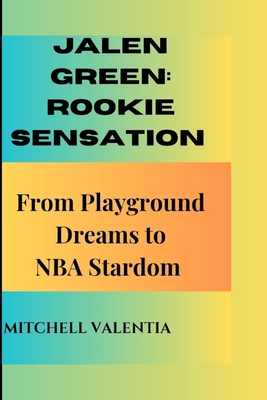 Jalen Green: ROOKIE SENSATION: From Playground Dreams to NBA Stardom