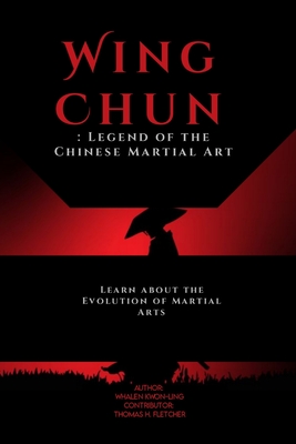 Wing Chun: Legend of the Chinese Martial Art: Learn about the Evolution of Martial Arts