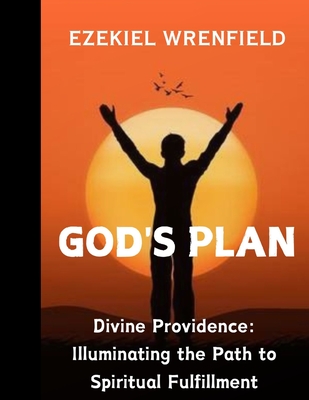 God's Plan: Divine Providence: Illuminating the Path to Spiritual Fulfillment