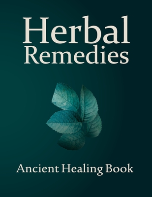 The Lost Book of Natural Herbal Remedies: Unearth the Secrets of the Past and Craft Your Own Natural Wellness