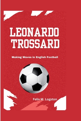 Leonardo Trossard: Making Waves in English Football