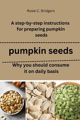 pumpkin seeds: Why you should consume it on daily basis: A step-by-step instructions for preparing pumpkin seeds