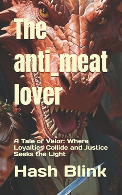 The anti_meat lover: A Tale of Valor: Where Loyalties Collide and Justice Seeks the Light