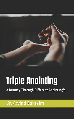 Triple Anointing: A Journey Through Different Anointing's