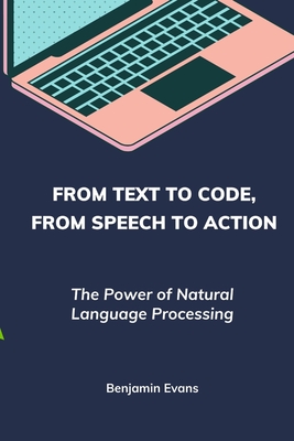 From Text to Code, From Speech to Action: The Power of Natural Language Processing