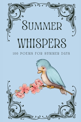 Summer Whispers: 100 Poems For Summer Days