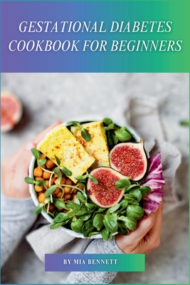 Gestational Diabetes Cookbook for Beginners: Delicious Recipes & Meal Plans for Healthy Mom & Baby