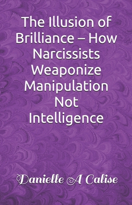 The Illusion of Brilliance - How Narcissists Weaponize Manipulation Not Intelligence