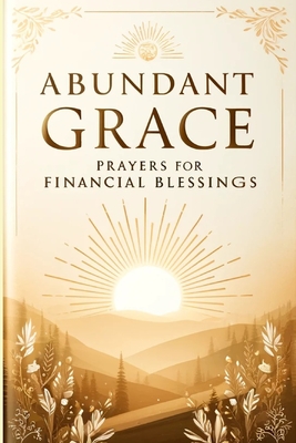 Abundant Grace: Prayers for Financial Blessings