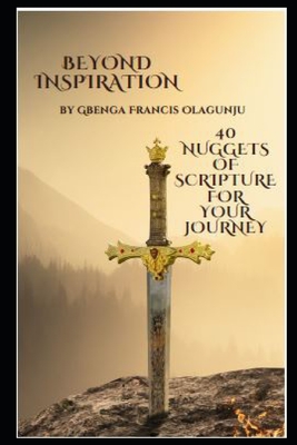 Beyond Inspiration: 40 Nuggets of Scripture for Your Journey