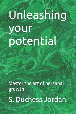 Unleashing your potential: Master the art of personal growth