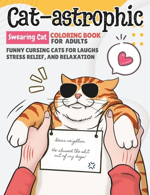 Cat-astrophic Swearing Cat Coloring Book For Adults: Funny Cursing Cats for Laughs, Stress Relief, and Relaxation, Hilarious Gift book for Cat Lovers