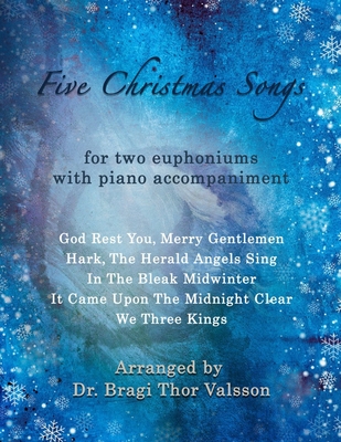 Five Christmas Songs - Two Euphoniums with Piano accompaniment: duets for two euphoniums