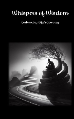 Whispers of Wisdom: Embracing Life's Journey