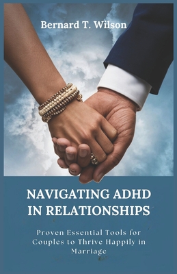 Navigating ADHD in Relationships: Proven Essential Tools for Couples to Thrive Happily in Marriage