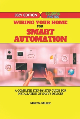 Wiring Your Home for Smart Automation: A Complete Step-By-Step Guide for Installation of Savvy Devices