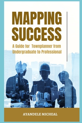 Mapping Success: A Guide for Town planner from Undergraduate to Professional