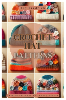 Crochet Hat Patterns: Stylish Stitches For Every Season