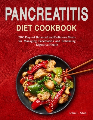 Pancreatitis Diet Cookbook: 2100 Days of Balanced and Delicious Meals for Managing Pancreatitis and Enhancing Digestive Health