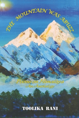 The Mountain was Abuzz: Poems of Himalaya: an Anthology