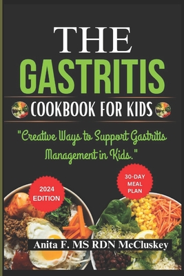 The Gastritis Cookbook for Kids: Creative Ways to Support Gastritis Management in Kids.