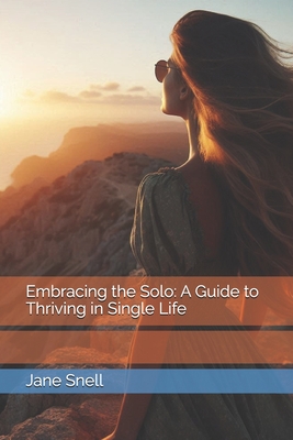 Embracing the Solo: A Guide to Thriving in Single Life