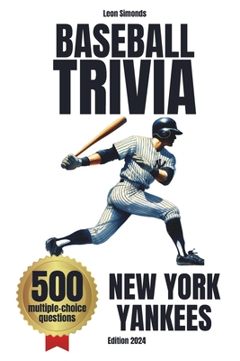 Baseball Trivia: 500 Multiple-Choice Questions about New York Yankees: Must-Have Gift for Yankees Fans