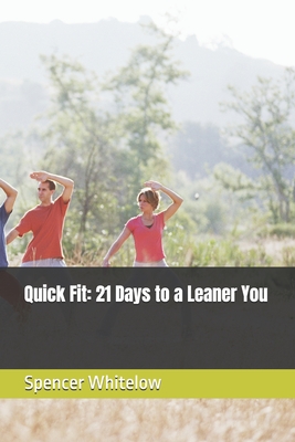 Quick Fit: 21 Days to a Leaner You