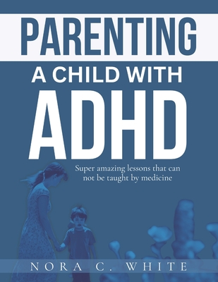 Parenting a Child with ADHD: Super amazing lessons that can not be taught by medicine