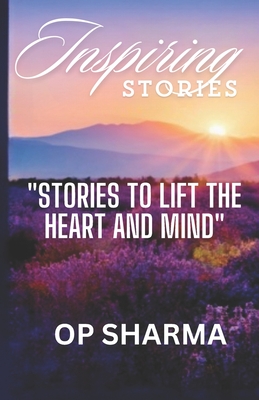 Inspiring STORIES: Stories to Lift the Heart and Mind