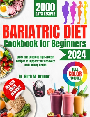 Bariatric Diet Cookbook for Beginners 2024: Quick and Delicious High-Protein Recipes to Support Your Recovery and Lifelong Health