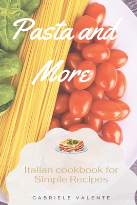 Pasta and More: Italian cookbook for Simple Recipes