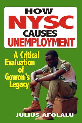 How NYSC Causes Unemployment: A Critical Evaluation of Gowon's Legacy