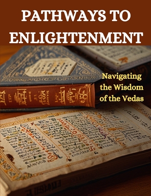 Pathways to Enlightenment: Navigating the Wisdom of the Vedas