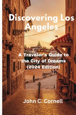 Discovering Los Angeles: A Traveler's Guide to the City of Dreams (2024 Edition)