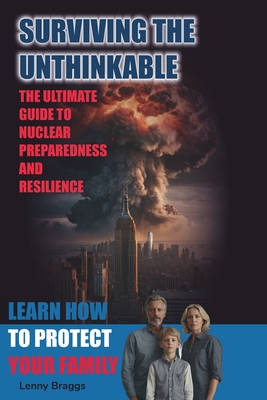 Surviving the Unthinkable: The Ultimate Guide to Nuclear Preparedness and Resilience