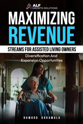 Maximizing Revenue Streams for Assisted Living Owners: Diversification and Expansion Opportunities