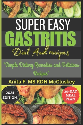 Super Easy Gastritis Diet and Recipes: Simple Gastritis Diet and Delicious Recipes