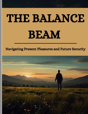 The Balance Beam: Navigating Present Pleasures and Future Security