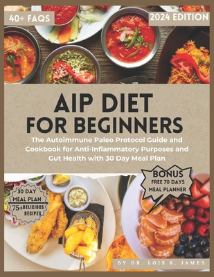 Aip Diet For Beginners: The Autoimmune Paleo Protocol Guide and Cookbook for Anti-Inflammatory Purposes and Gut Health with 30 Day Meal Plan