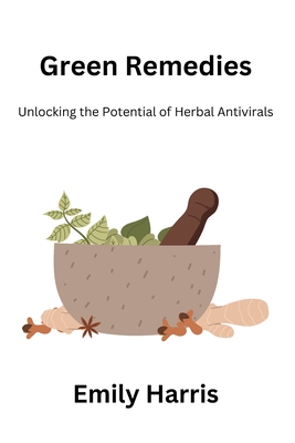 Green Remedies: Unlocking the Potential of Herbal Antivirals