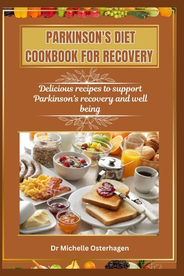 Parkinson's Diet Cookbook for Recovery: Delicious recipes to support Parkinson's recovery and well being