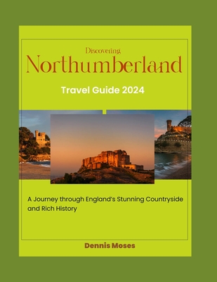 Discovering Northumberland: A Journey Through England's Stunning Countryside and Rich History.